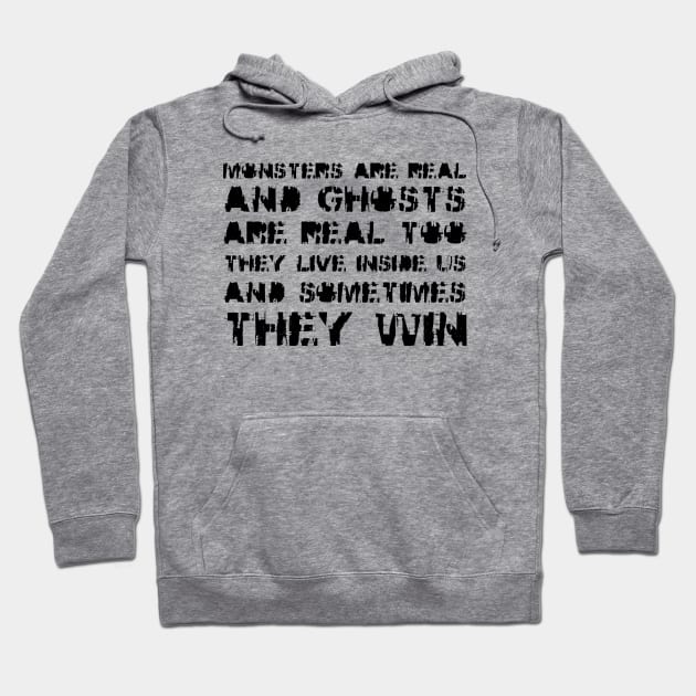 Monsters Are Real, and Ghosts Are Real Too. They Live Inside Us, And Sometimes, They Win black Hoodie by QuotesInMerchandise